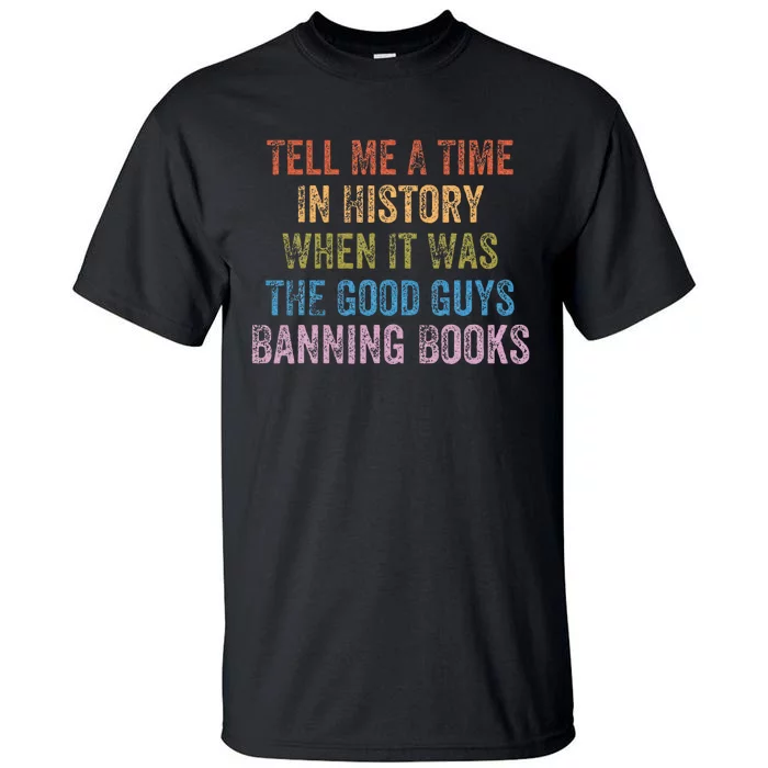 Tell Me A Time In History When It Was Good Guys Banning Book Tall T-Shirt