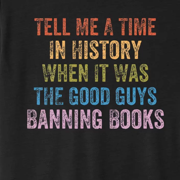 Tell Me A Time In History When It Was Good Guys Banning Book ChromaSoft Performance T-Shirt