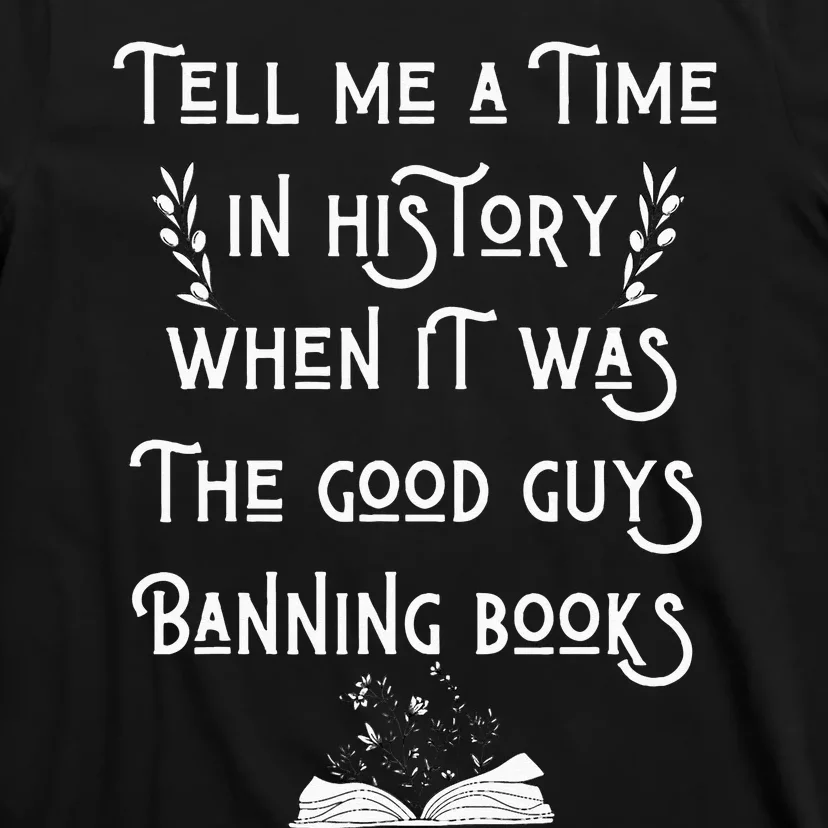 Tell Me A Time In History When It Was Good Guys Banning Book T-Shirt