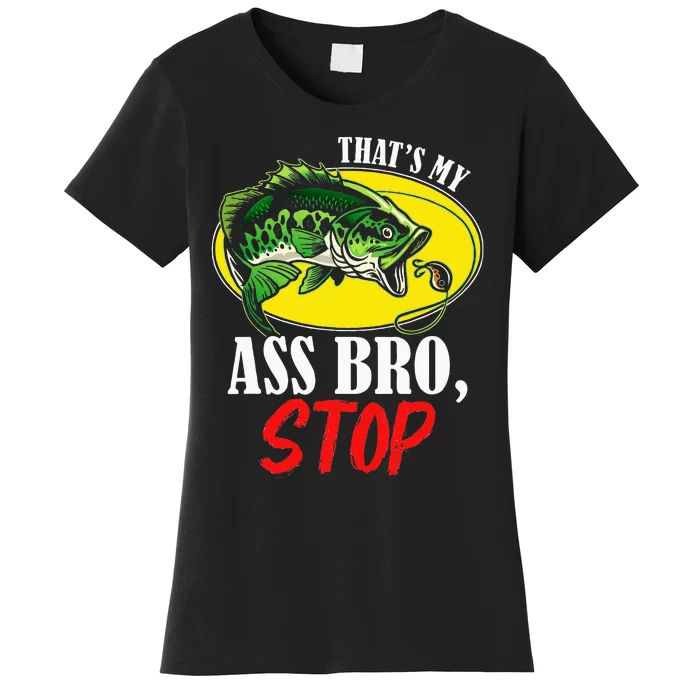 ThatS My Ass Bro Stop Funny Vintage Fishing Women's T-Shirt