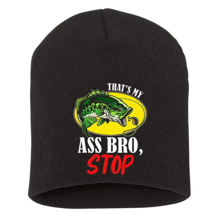 ThatS My Ass Bro Stop Funny Vintage Fishing Short Acrylic Beanie