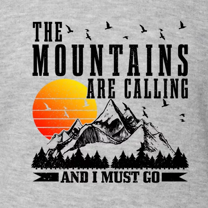 The Mountains Are Calling I Must Go Hiking Camping Climbing Gift Toddler Sweatshirt