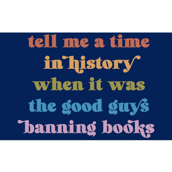 Tell Me A Time In History When It Was The Good Guys Banning Books Bumper Sticker