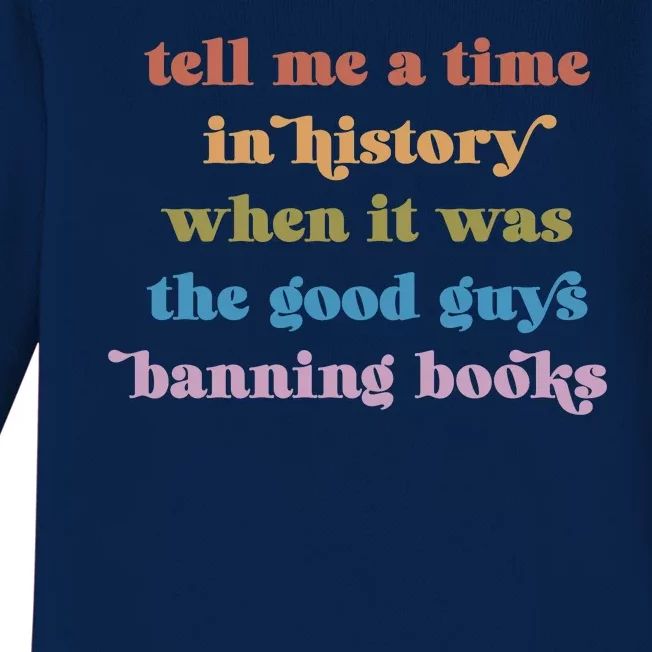 Tell Me A Time In History When It Was The Good Guys Banning Books Baby Long Sleeve Bodysuit