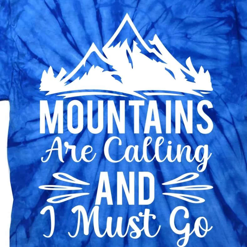 The Mountains Are Calling Me And I Must Go Mountain Gift Tie-Dye T-Shirt