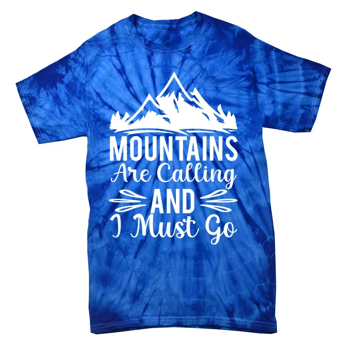 The Mountains Are Calling Me And I Must Go Mountain Gift Tie-Dye T-Shirt