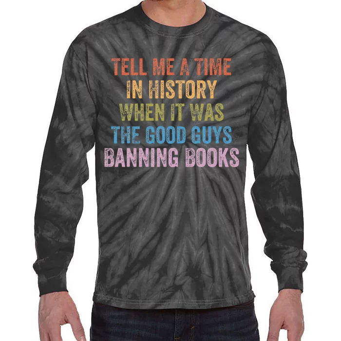 Tell Me A Time In History When It Was Good Guys Banning Book Tie-Dye Long Sleeve Shirt