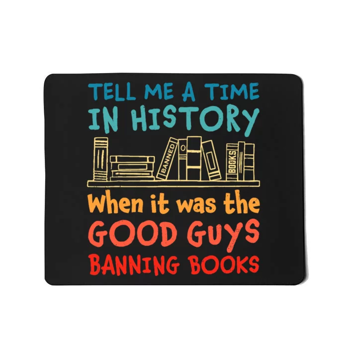 Tell Me A Time In History When It Was Good Guys Banning Book Mousepad