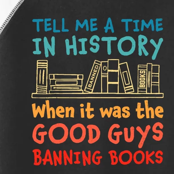 Tell Me A Time In History When It Was Good Guys Banning Book Toddler Fine Jersey T-Shirt