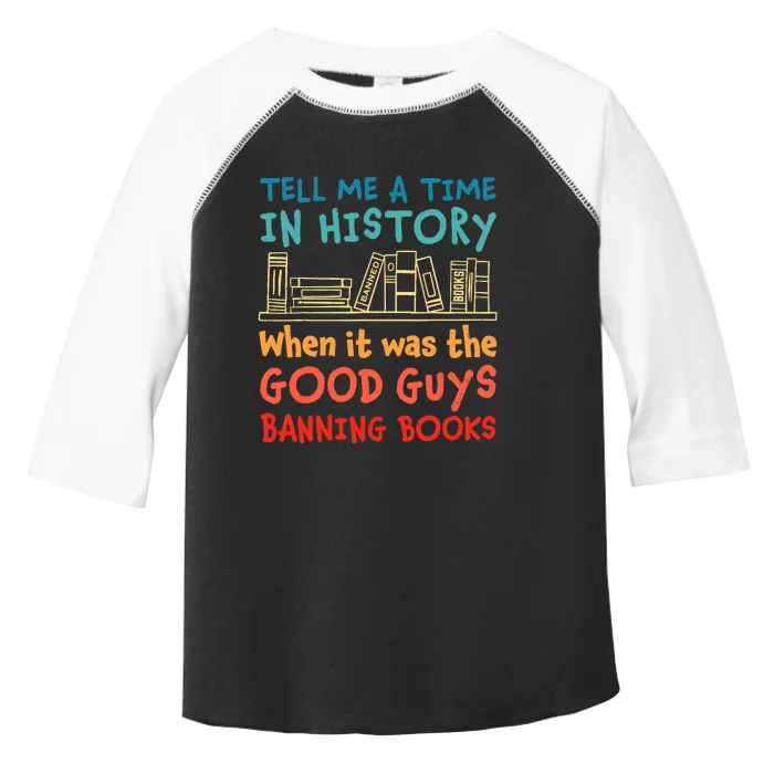 Tell Me A Time In History When It Was Good Guys Banning Book Toddler Fine Jersey T-Shirt