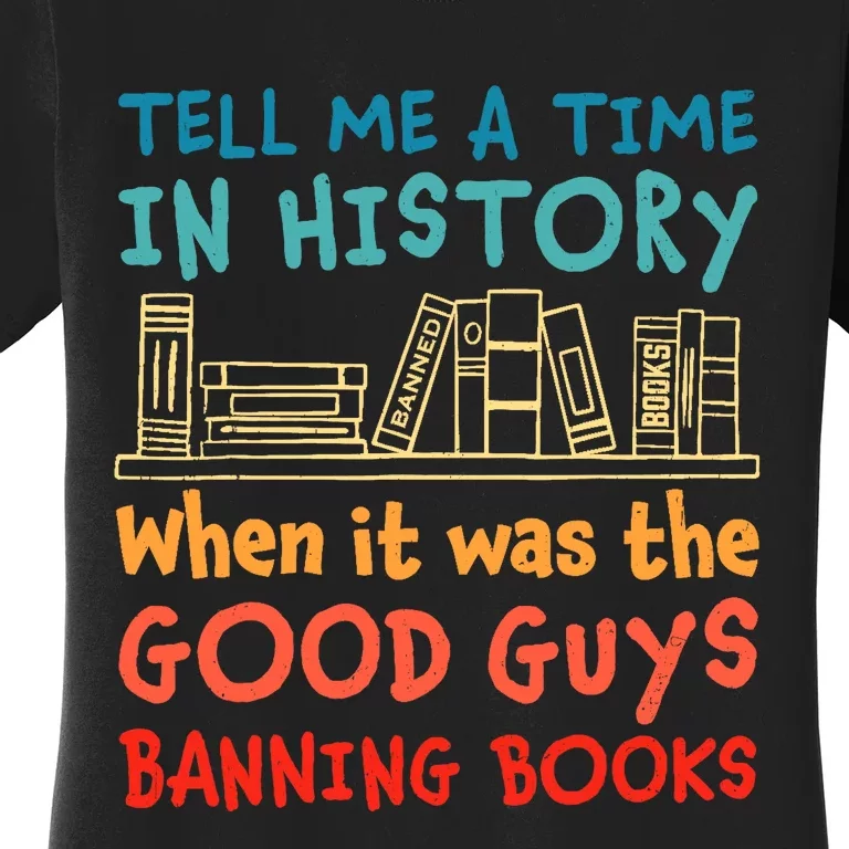 Tell Me A Time In History When It Was Good Guys Banning Book Women's T-Shirt