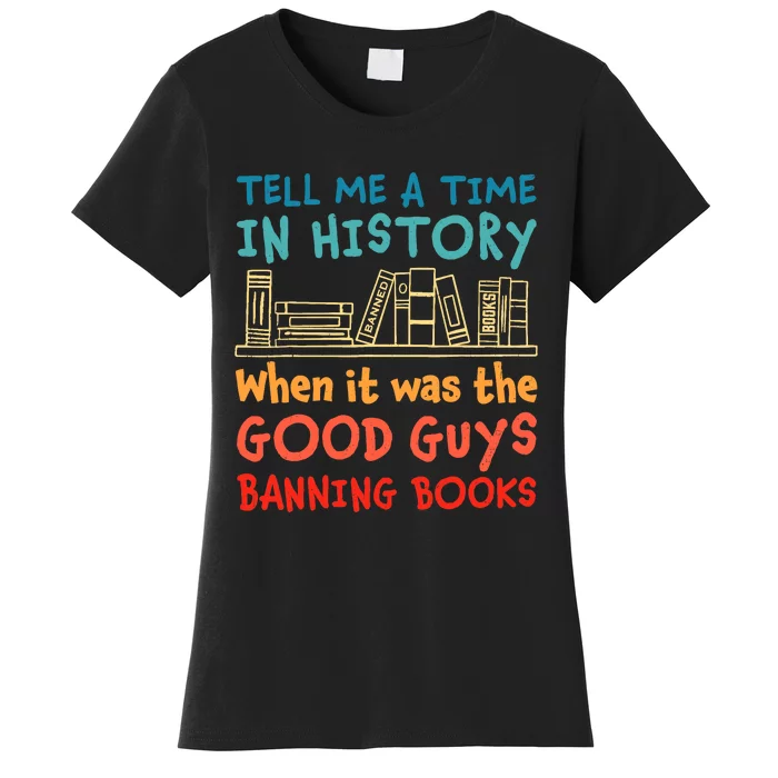 Tell Me A Time In History When It Was Good Guys Banning Book Women's T-Shirt