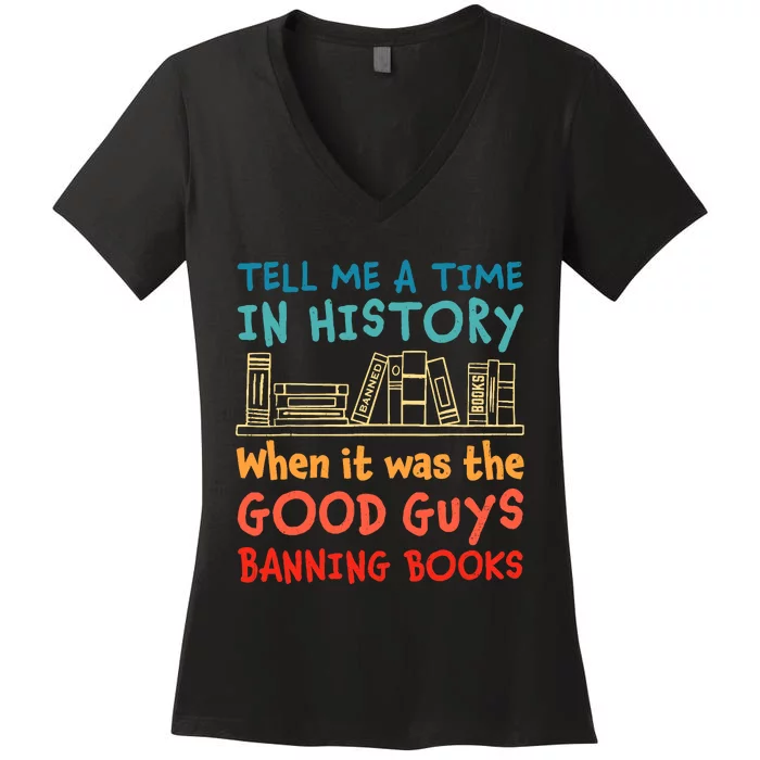 Tell Me A Time In History When It Was Good Guys Banning Book Women's V-Neck T-Shirt