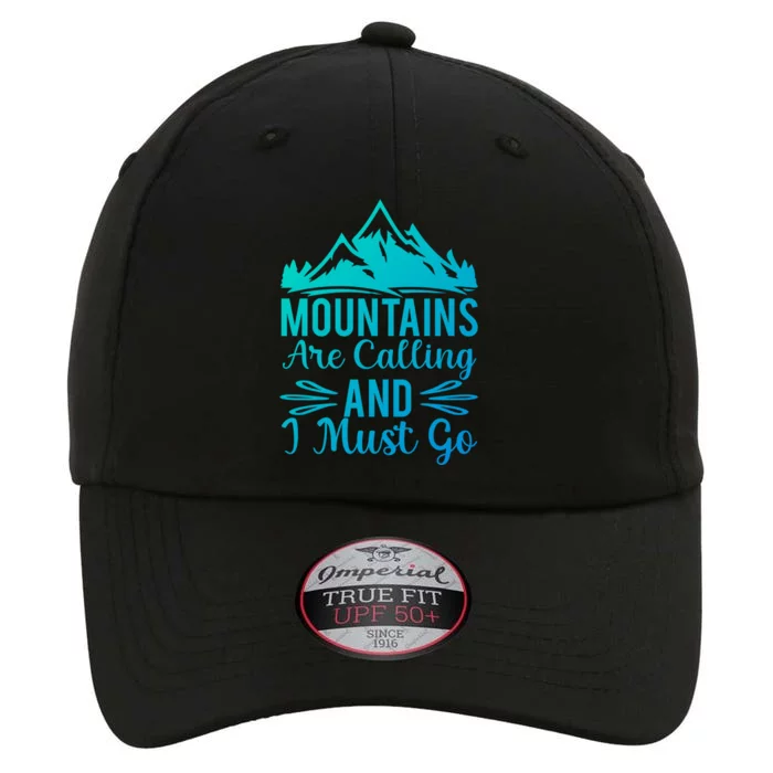 The Mountains Are Calling Me And I Must Go Mountain Gift The Original Performance Cap