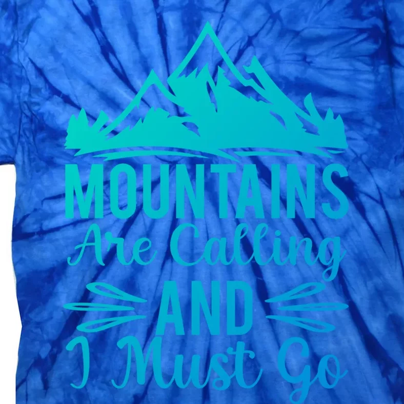 The Mountains Are Calling Me And I Must Go Mountain Gift Tie-Dye T-Shirt