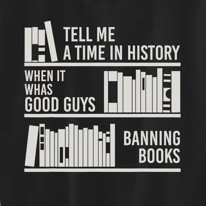 Tell Me A Time In History When It Was Good Guys Banning Book Kids Sweatshirt