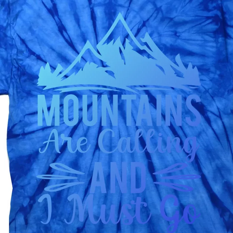 The Mountains Are Calling Me And I Must Go Mountain Gift Tie-Dye T-Shirt