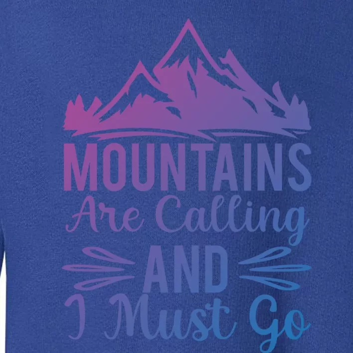 The Mountains Are Calling Me And I Must Go Mountain Gift Toddler Sweatshirt