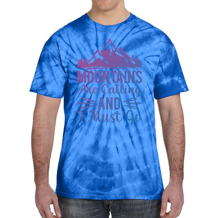 The Mountains Are Calling Me And I Must Go Mountain Gift Tie-Dye T-Shirt