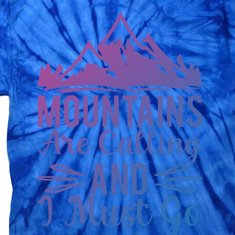 The Mountains Are Calling Me And I Must Go Mountain Gift Tie-Dye T-Shirt