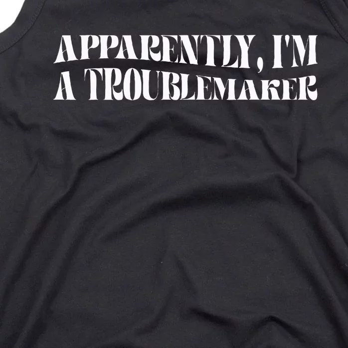 Trouble Maker Apparently IM A Troublemaker Funny Sarcastic Tank Top