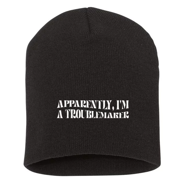 Trouble Maker Apparently IM A Troublemaker Funny Sarcastic Short Acrylic Beanie