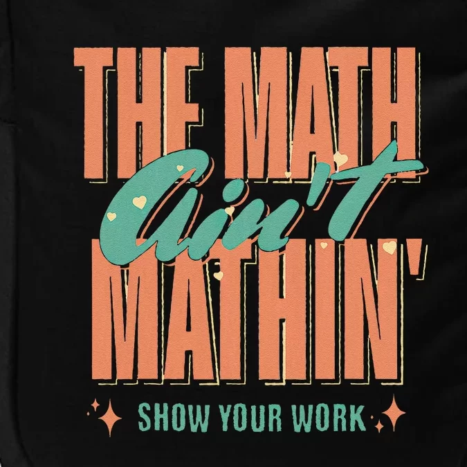 The Math AinT Mathin Show Your Work Back To School Impact Tech Backpack