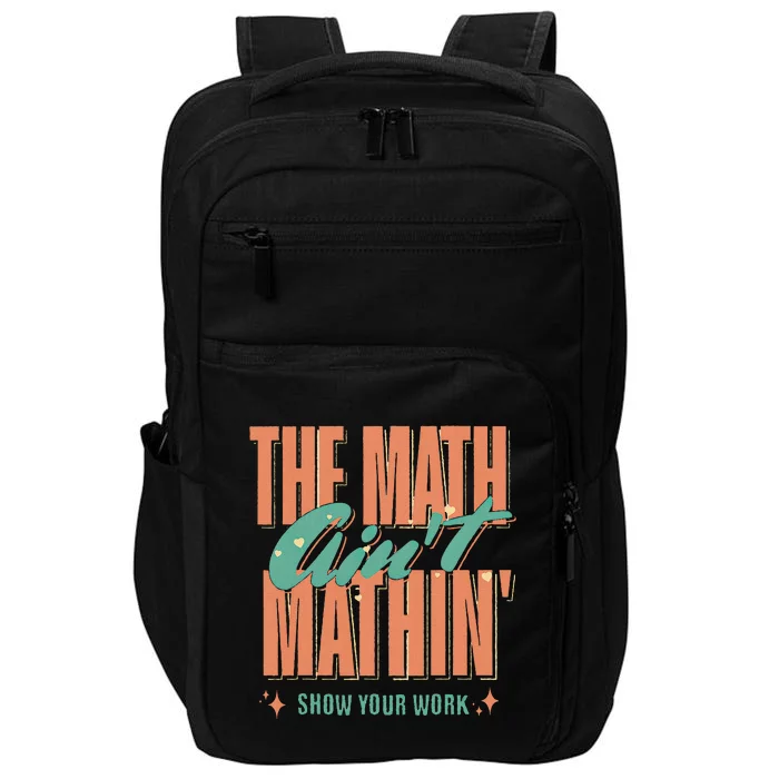 The Math AinT Mathin Show Your Work Back To School Impact Tech Backpack