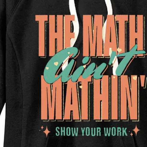 The Math AinT Mathin Show Your Work Back To School Women's Fleece Hoodie