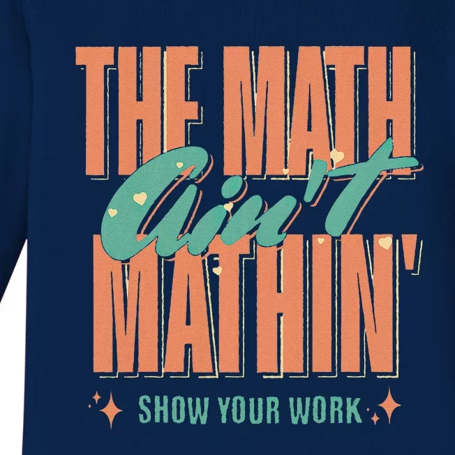 The Math AinT Mathin Show Your Work Back To School Baby Long Sleeve Bodysuit