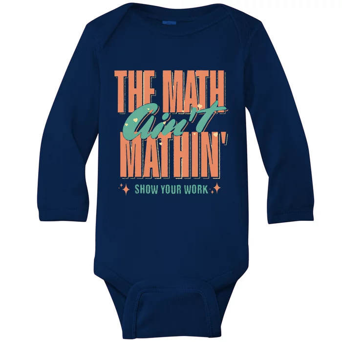 The Math AinT Mathin Show Your Work Back To School Baby Long Sleeve Bodysuit