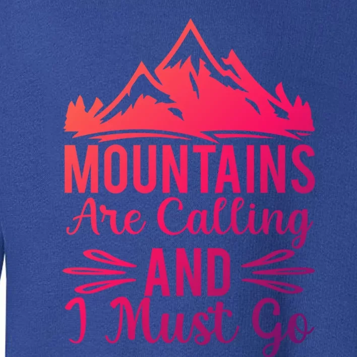 The Mountains Are Calling Me And I Must Go Mountain Gift Toddler Sweatshirt