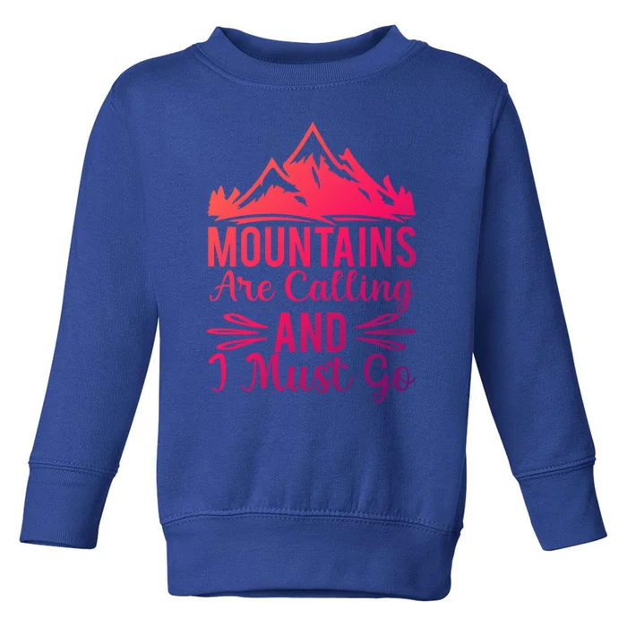 The Mountains Are Calling Me And I Must Go Mountain Gift Toddler Sweatshirt