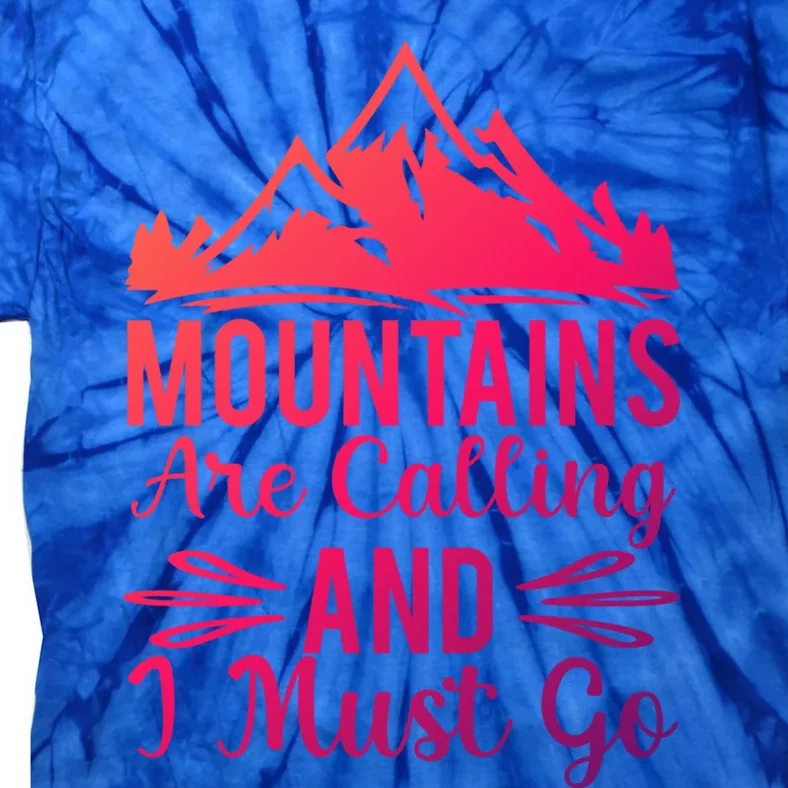 The Mountains Are Calling Me And I Must Go Mountain Gift Tie-Dye T-Shirt