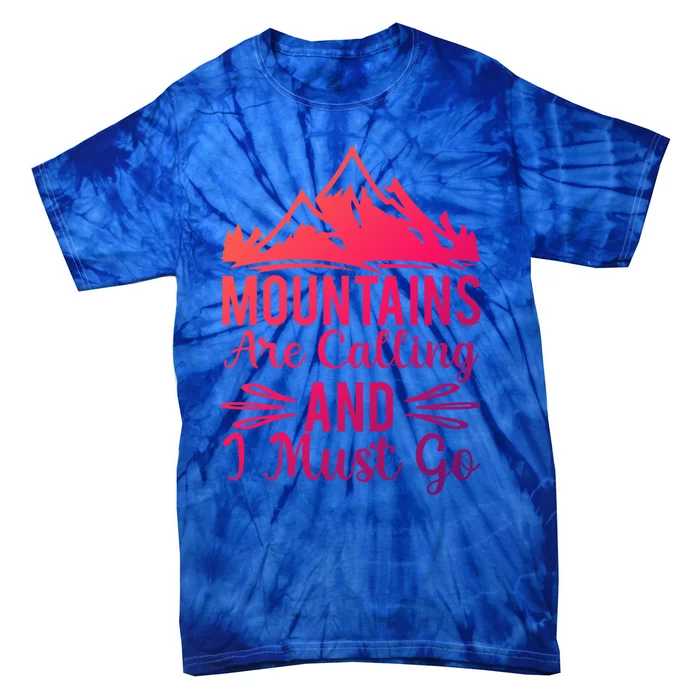 The Mountains Are Calling Me And I Must Go Mountain Gift Tie-Dye T-Shirt