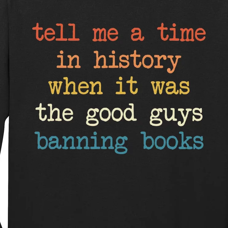 Tell Me A Time In History When It Was Good Guys Banning Book Tall Long Sleeve T-Shirt