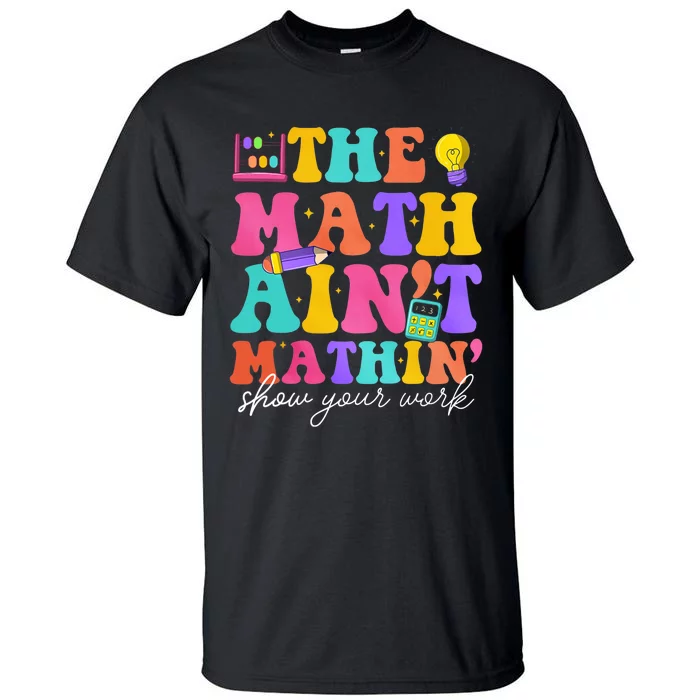 The Math AinT Mathin Math Teachers Teacher Crew Tall T-Shirt