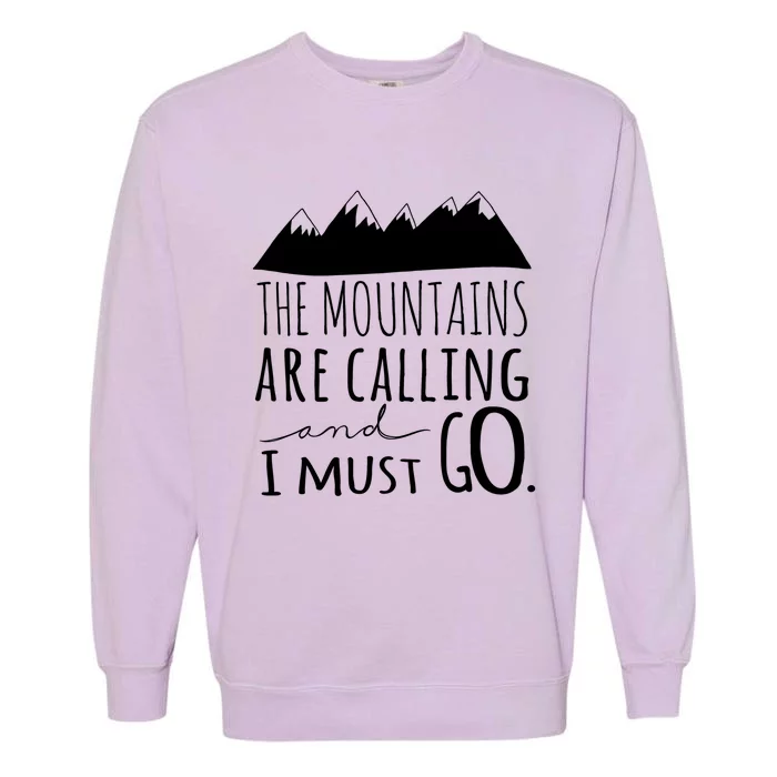 The Mountains Are Calling And I Must Go Great Gift Garment-Dyed Sweatshirt