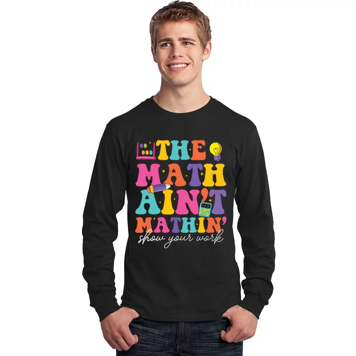 The Math Aint Mathin Math Teachers Teacher Crew Long Sleeve Shirt