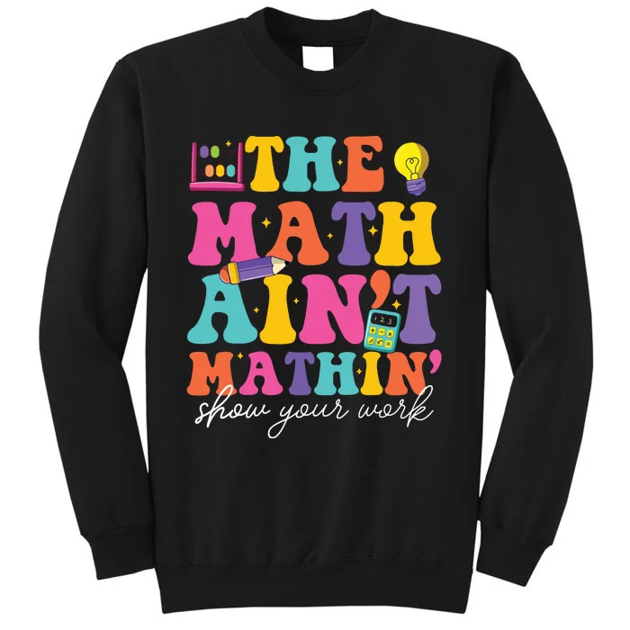 The Math Aint Mathin Math Teachers Teacher Crew Sweatshirt