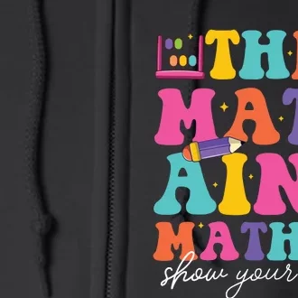 The Math Aint Mathin Math Teachers Teacher Crew Full Zip Hoodie