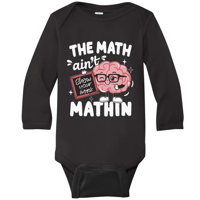 The Math AinT Mathin Funny Math Teacher Baby Long Sleeve Bodysuit