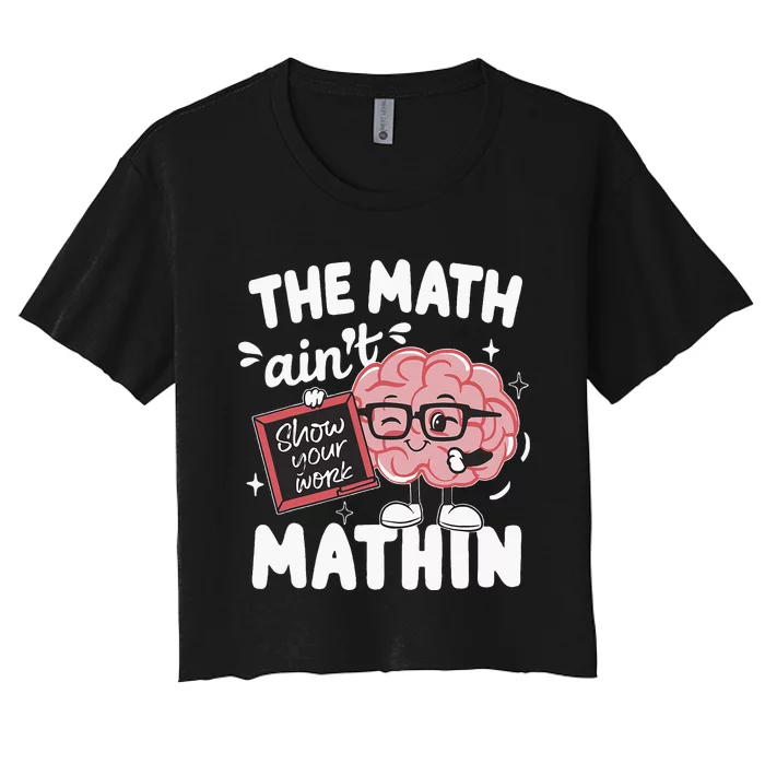 The Math AinT Mathin Funny Math Teacher Women's Crop Top Tee