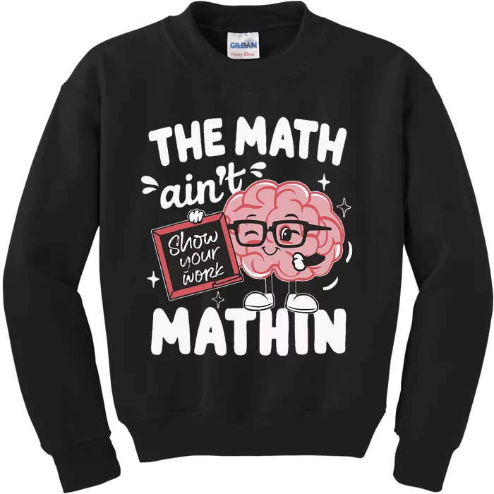 The Math AinT Mathin Funny Math Teacher Kids Sweatshirt