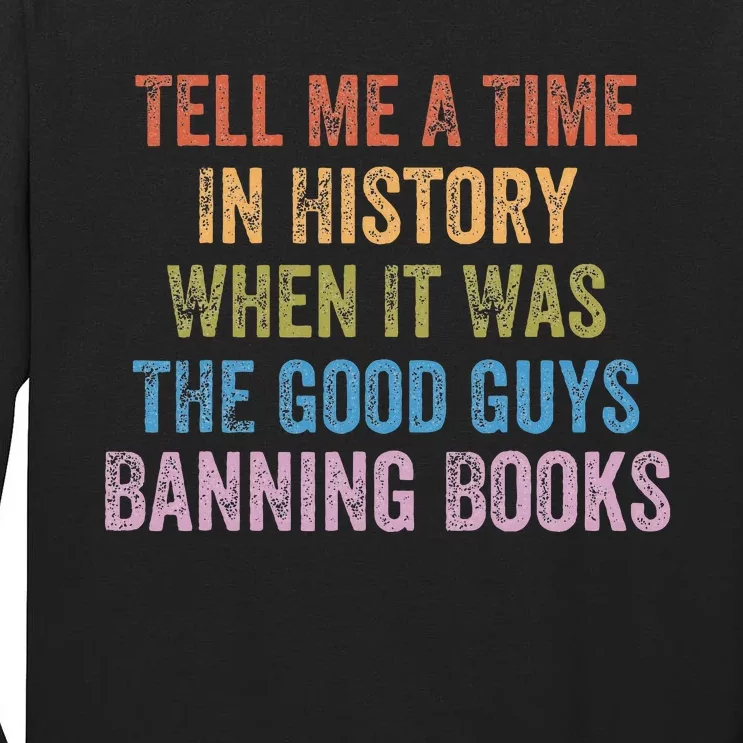 Tell Me A Time In History When It Was Good Guys Banning Book Tall Long Sleeve T-Shirt