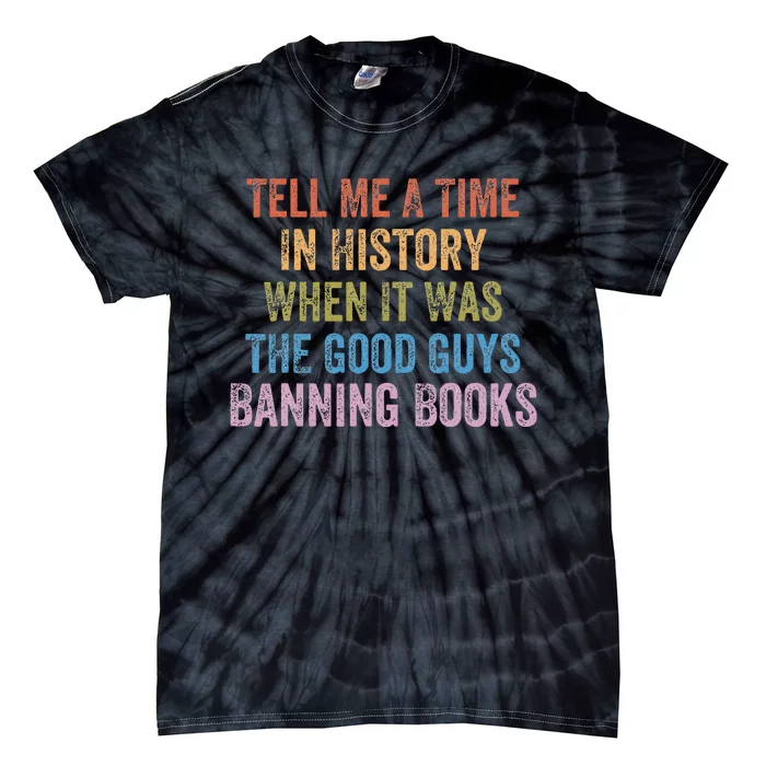 Tell Me A Time In History When It Was Good Guys Banning Book Tie-Dye T-Shirt