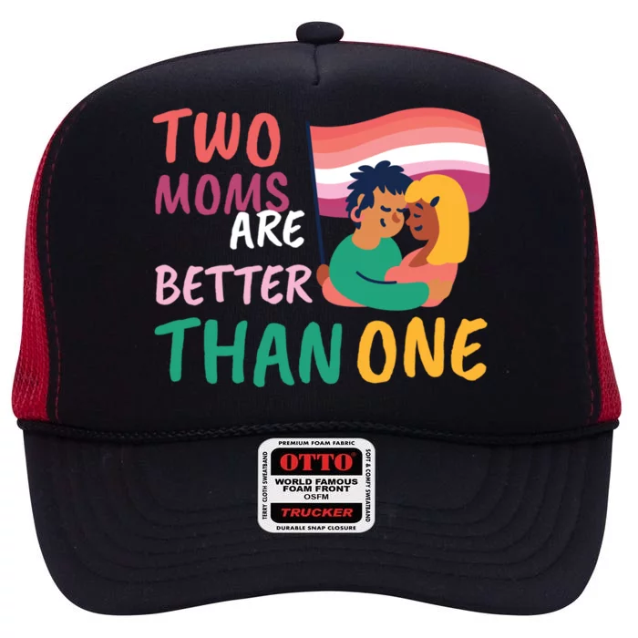 Two Moms Are Better Than One Lgbt Lesbian Couple Pride Month Gift High Crown Mesh Trucker Hat