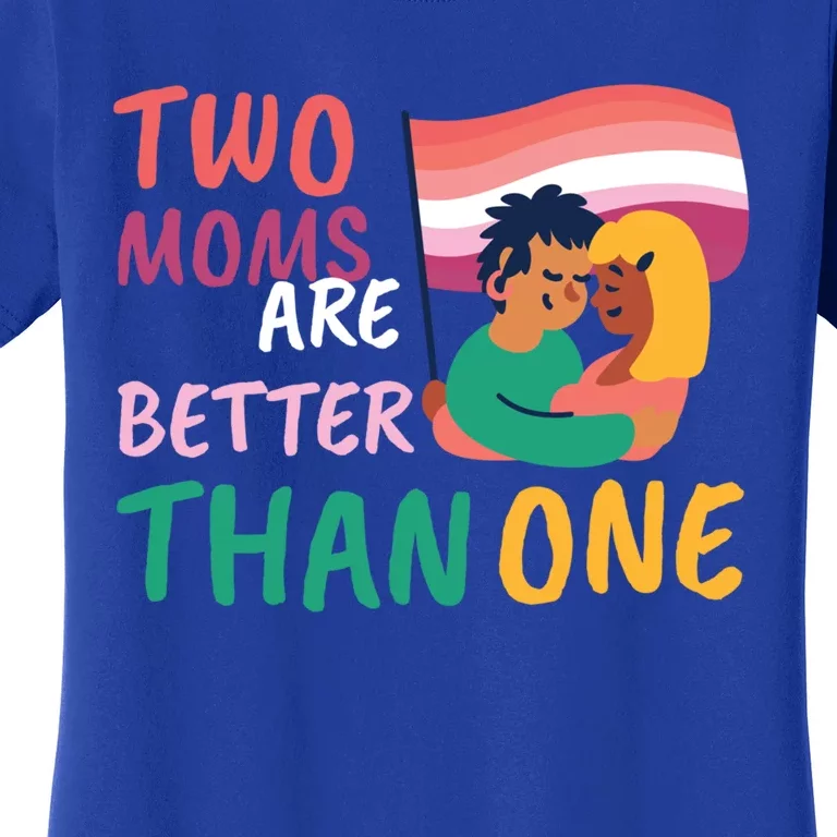 Two Moms Are Better Than One Lgbt Lesbian Couple Pride Month Gift Women's T-Shirt