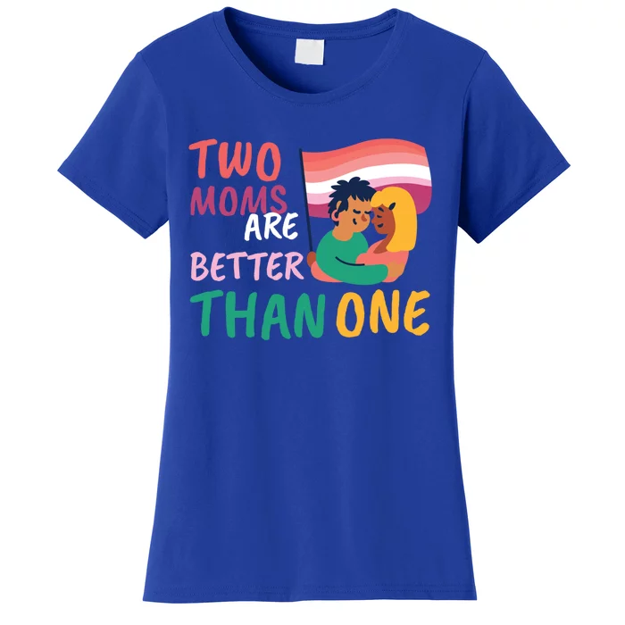 Two Moms Are Better Than One Lgbt Lesbian Couple Pride Month Gift Women's T-Shirt