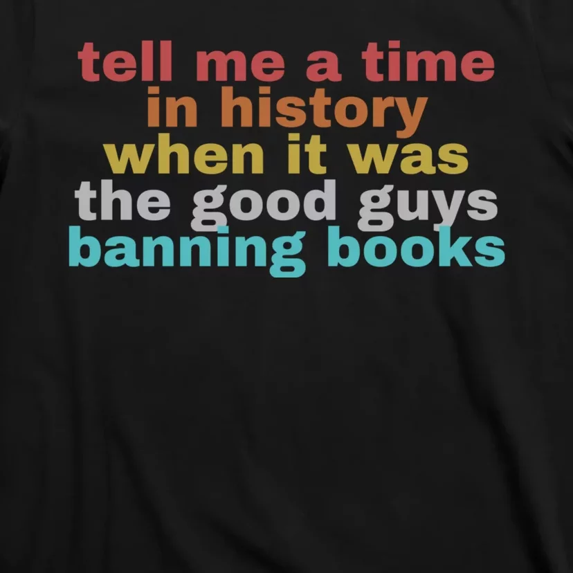 Tell Me A Time In History When It Was Good Guys Banning Book T-Shirt